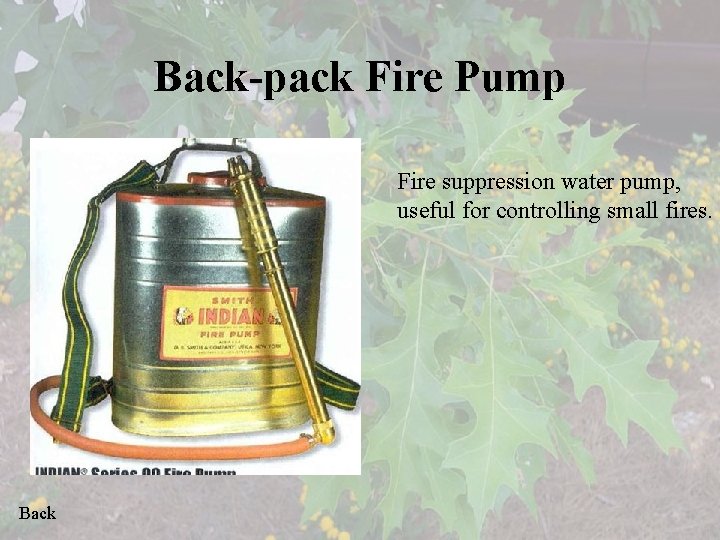 Back-pack Fire Pump Fire suppression water pump, useful for controlling small fires. Back 