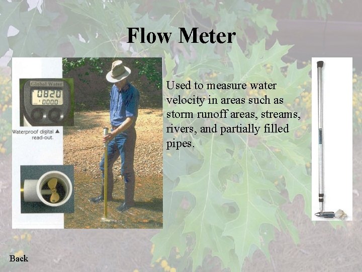 Flow Meter Used to measure water velocity in areas such as storm runoff areas,