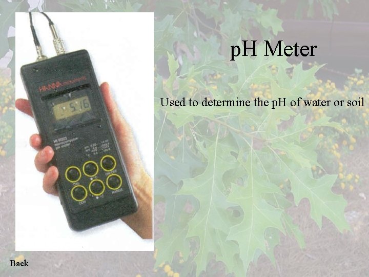 p. H Meter Used to determine the p. H of water or soil Back