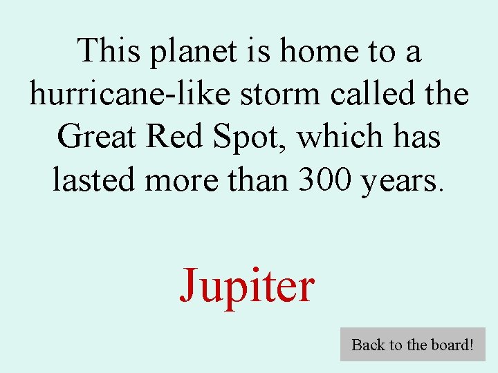 This planet is home to a hurricane-like storm called the Great Red Spot, which