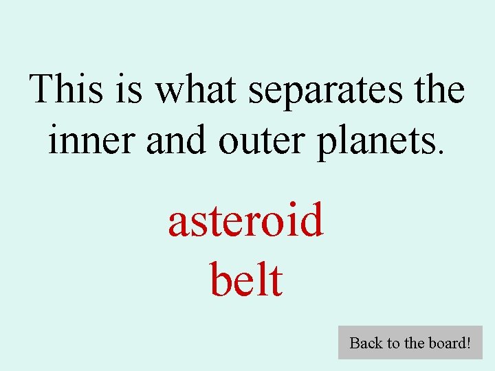 This is what separates the inner and outer planets. asteroid belt Back to the