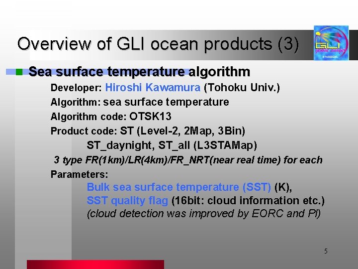 Overview of GLI ocean products (3) n Sea surface temperature algorithm Developer: Hiroshi Kawamura