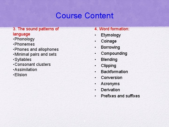 Course Content 3. The sound patterns of language • Phonology • Phonemes • Phones