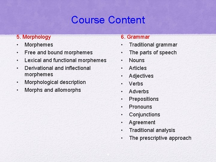 Course Content 5. Morphology • Morphemes • Free and bound morphemes • Lexical and