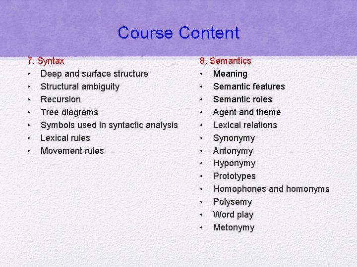 Course Content 7. Syntax • Deep and surface structure • Structural ambiguity • Recursion