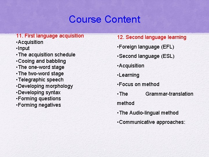 Course Content 11. First language acquisition • Acquisition • Input • The acquisition schedule