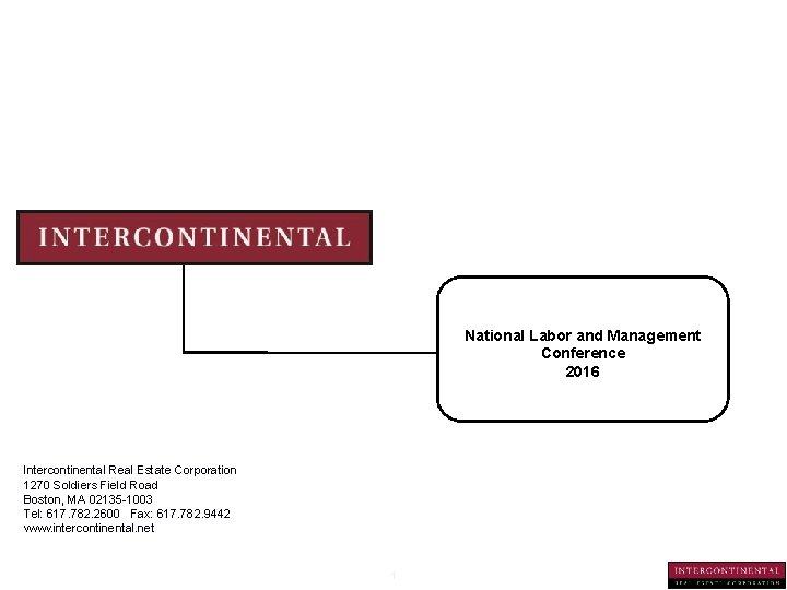 National Labor and Management Conference 2016 Intercontinental Real Estate Corporation 1270 Soldiers Field Road