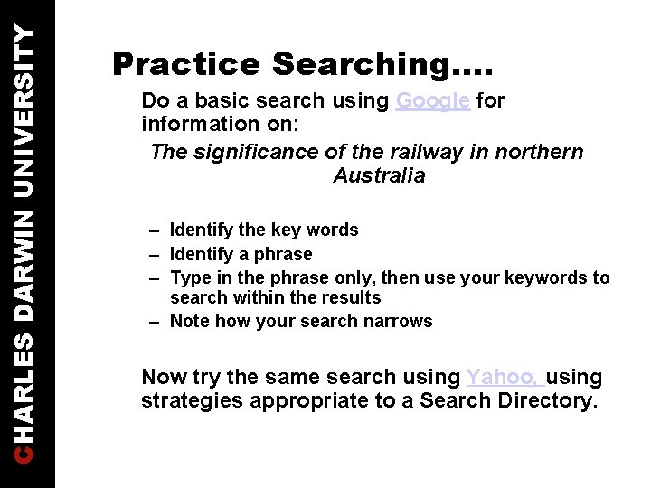 CHARLES DARWIN UNIVERSITY Practice Searching…. Do a basic search using Google for information on:
