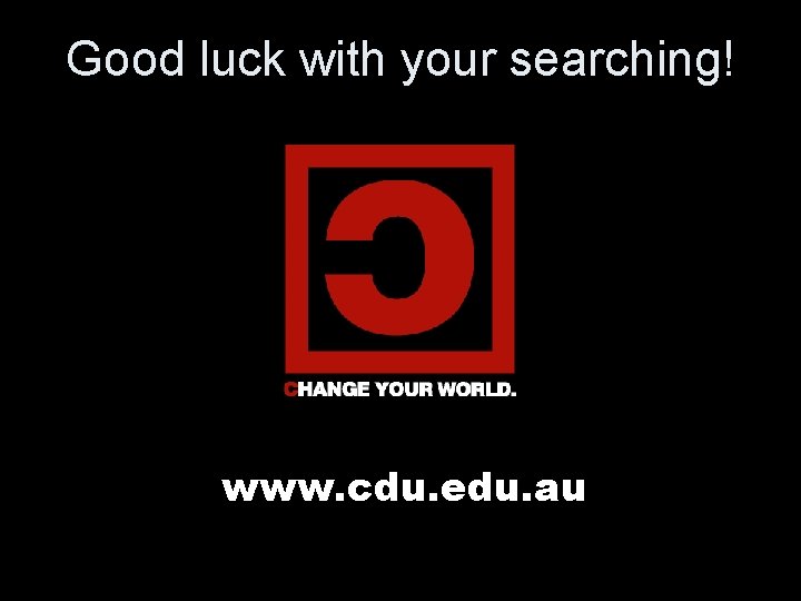 Good luck with your searching! www. cdu. edu. au 