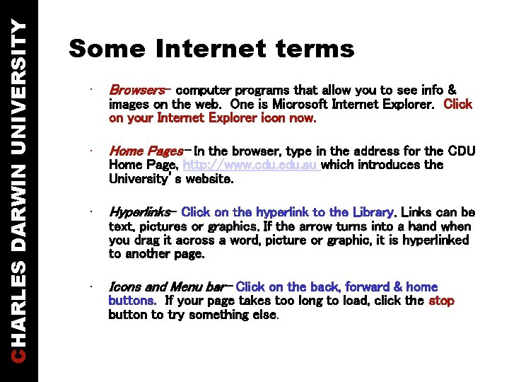 CHARLES DARWIN UNIVERSITY Some Internet terms • Browsers- computer programs that allow you to