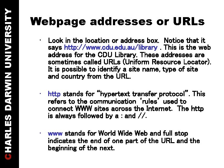 CHARLES DARWIN UNIVERSITY Webpage addresses or URLs • Look in the location or address