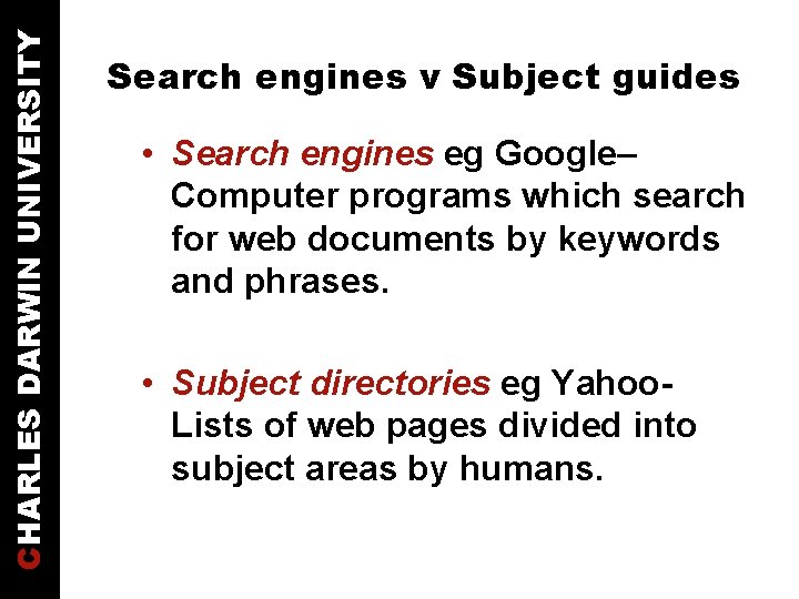 CHARLES DARWIN UNIVERSITY Search engines v Subject guides • Search engines eg Google– Computer
