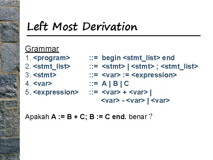 Left Most Derivation Grammar 1. <program> 2. <stmt_list> 3. <stmt> 4. <var> 5. <expression>