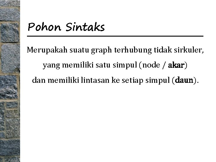 Pohon Sintaks Merupakah suatu graph terhubung tidak sirkuler, yang memiliki satu simpul (node /