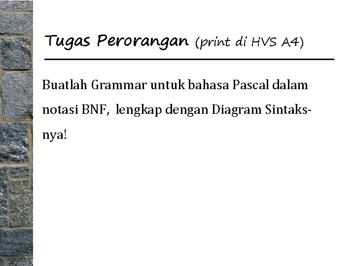 Tugas Perorangan (print di HVS A 4) Buatlah Grammar untuk bahasa Pascal dalam notasi