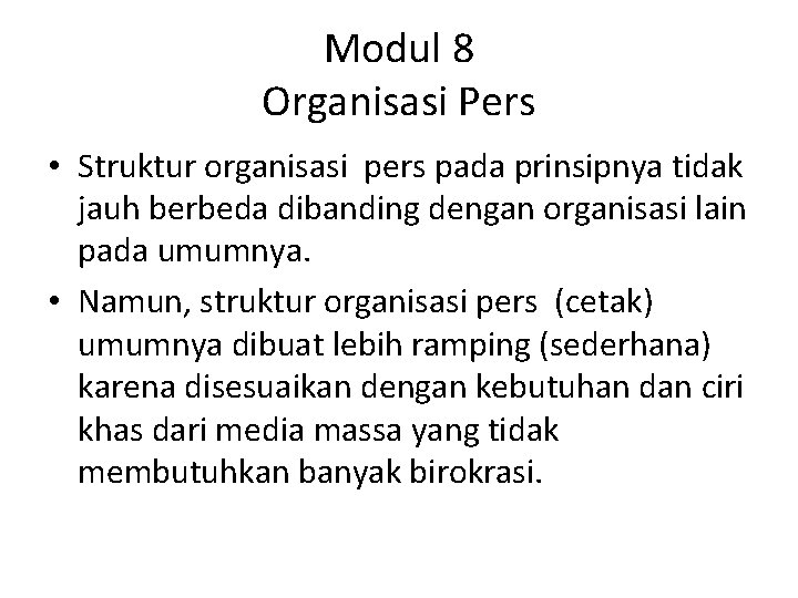 Modul 8 Organisasi Pers • Struktur organisasi pers pada prinsipnya tidak jauh berbeda dibanding