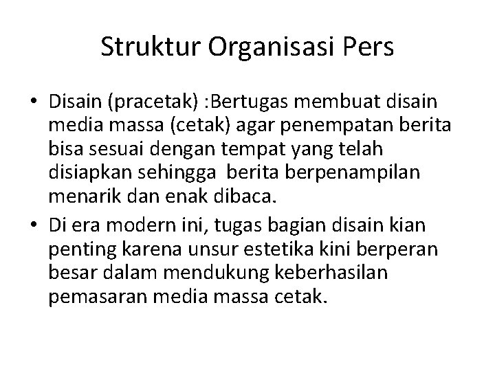 Struktur Organisasi Pers • Disain (pracetak) : Bertugas membuat disain media massa (cetak) agar