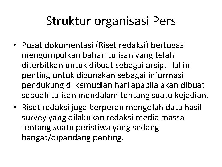 Struktur organisasi Pers • Pusat dokumentasi (Riset redaksi) bertugas mengumpulkan bahan tulisan yang telah