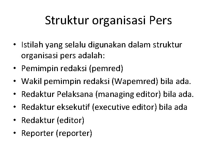 Struktur organisasi Pers • Istilah yang selalu digunakan dalam struktur organisasi pers adalah: •