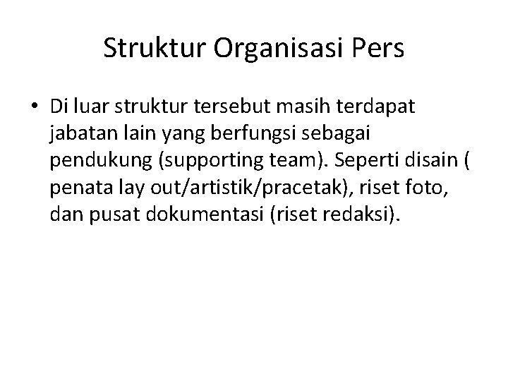 Struktur Organisasi Pers • Di luar struktur tersebut masih terdapat jabatan lain yang berfungsi