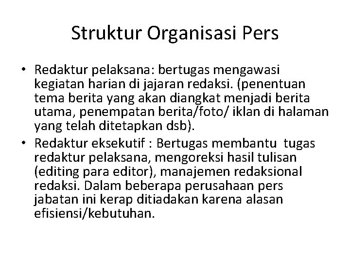 Struktur Organisasi Pers • Redaktur pelaksana: bertugas mengawasi kegiatan harian di jajaran redaksi. (penentuan