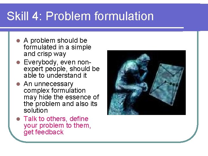 Skill 4: Problem formulation A problem should be formulated in a simple and crisp