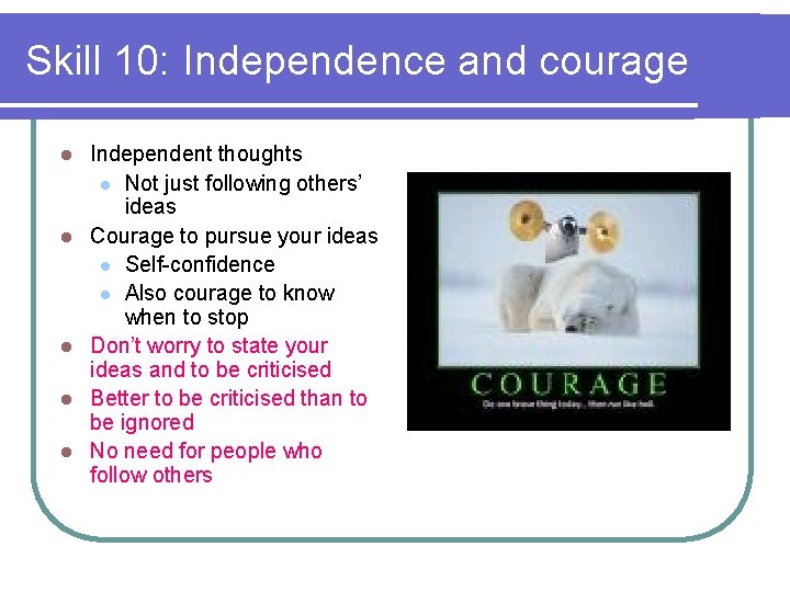 Skill 10: Independence and courage l l l Independent thoughts l Not just following