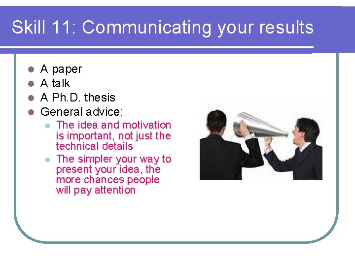 Skill 11: Communicating your results l l A paper A talk A Ph. D.