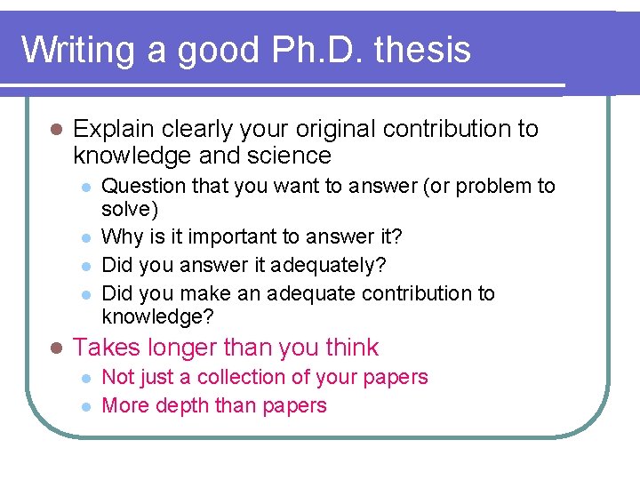 Writing a good Ph. D. thesis l Explain clearly your original contribution to knowledge