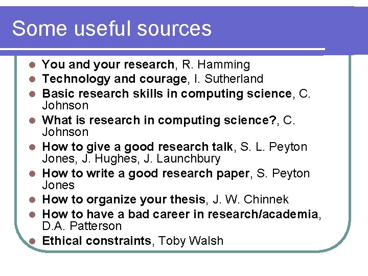 Some useful sources l l l l l You and your research, R. Hamming