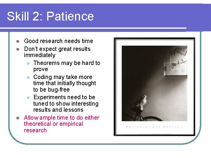 Skill 2: Patience Good research needs time l Don’t expect great results immediately l