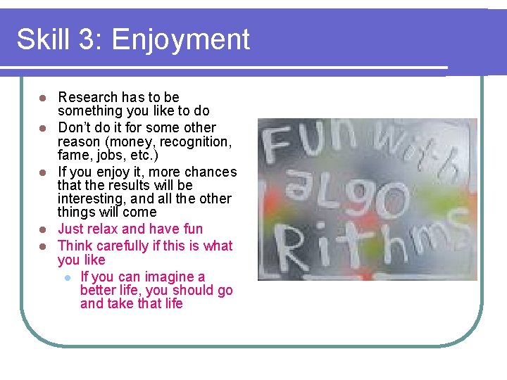 Skill 3: Enjoyment l l l Research has to be something you like to