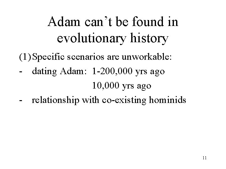 Adam can’t be found in evolutionary history (1) Specific scenarios are unworkable: - dating