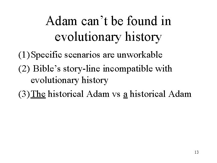 Adam can’t be found in evolutionary history (1) Specific scenarios are unworkable (2) Bible’s Adam can’t be found in evolutionary history (1) Specific scenarios are unworkable (2) Bible’s
