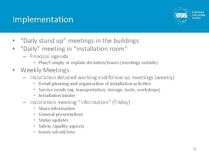 Implementation • “Daily stand up” meetings in the buildings • “Daily” meeting in “installation