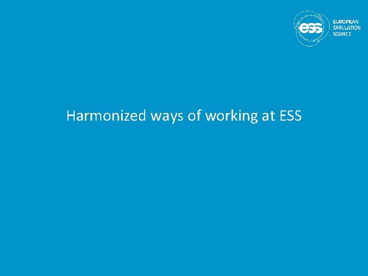 Harmonized ways of working at ESS 