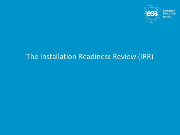 The Installation Readiness Review (IRR) 