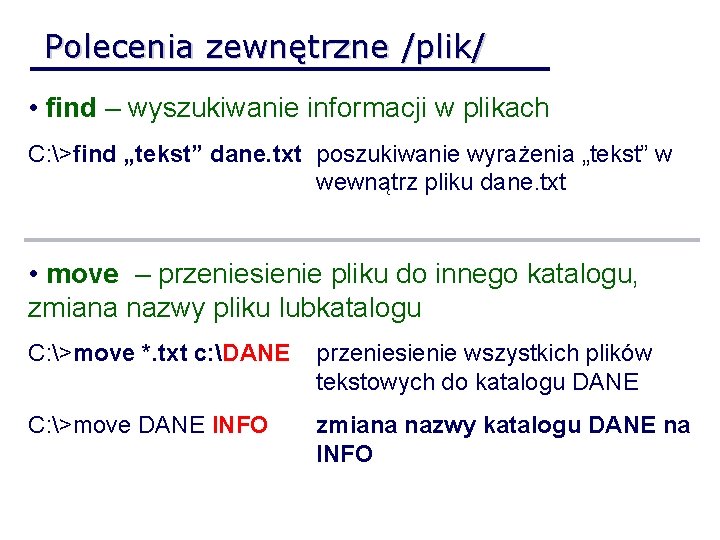 Polecenia zewnętrzne /plik/ • find – wyszukiwanie informacji w plikach C: >find „tekst” dane.