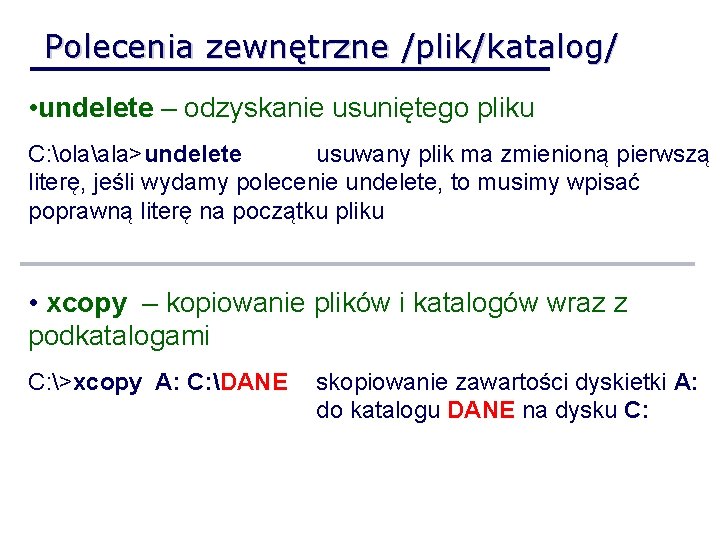 Polecenia zewnętrzne /plik/katalog/ • undelete – odzyskanie usuniętego pliku C: olaala>undelete usuwany plik ma