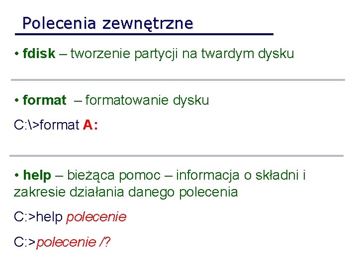 Polecenia zewnętrzne • fdisk – tworzenie partycji na twardym dysku • format – formatowanie