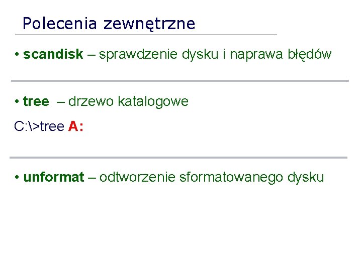 Polecenia zewnętrzne • scandisk – sprawdzenie dysku i naprawa błędów • tree – drzewo