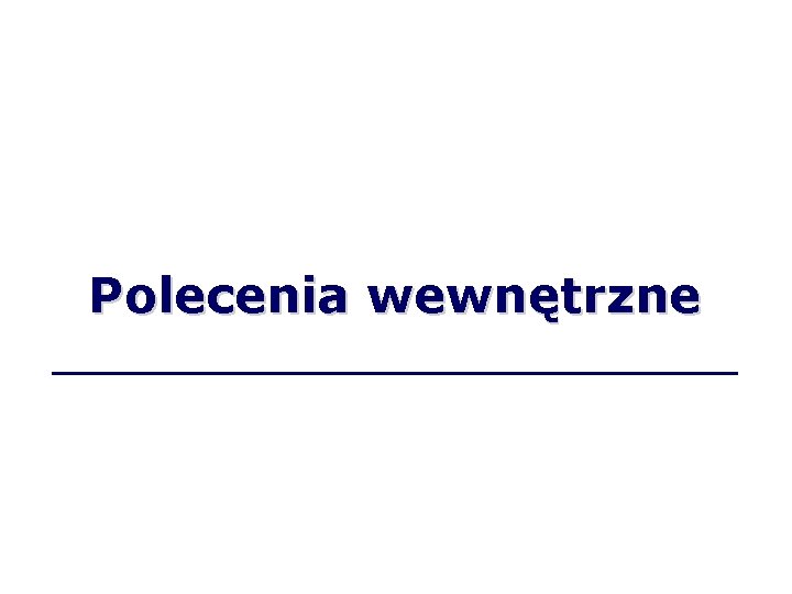 Polecenia wewnętrzne 