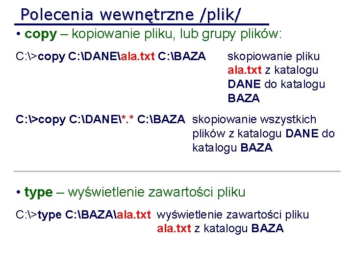 Polecenia wewnętrzne /plik/ • copy – kopiowanie pliku, lub grupy plików: C: >copy C: