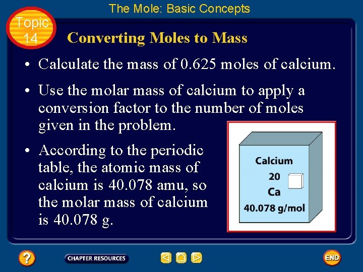 Topic 14 The Mole: Basic Concepts Converting Moles to Mass • Calculate the mass