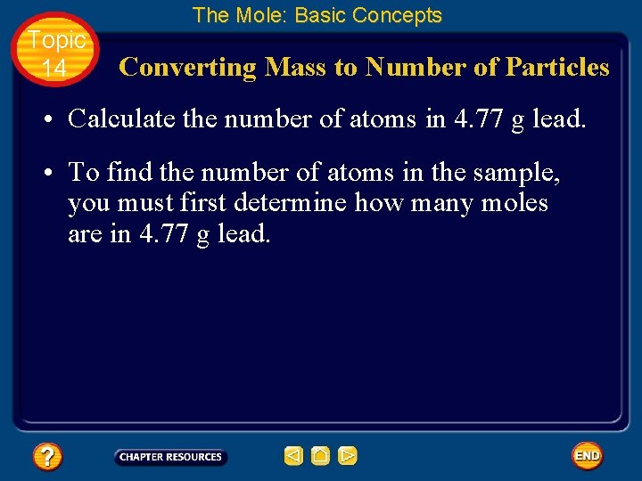 Topic 14 The Mole: Basic Concepts Converting Mass to Number of Particles • Calculate