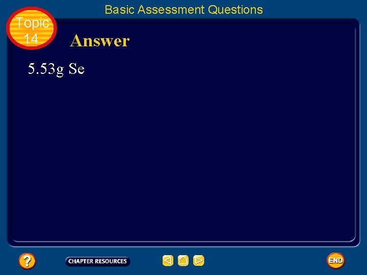 Topic 14 Basic Assessment Questions Answer 5. 53 g Se 