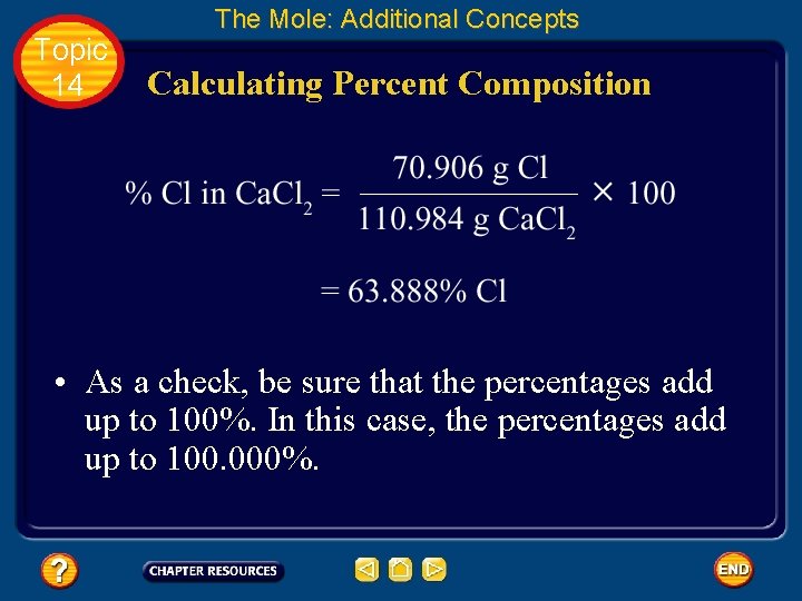 Topic 14 The Mole: Additional Concepts Calculating Percent Composition • As a check, be