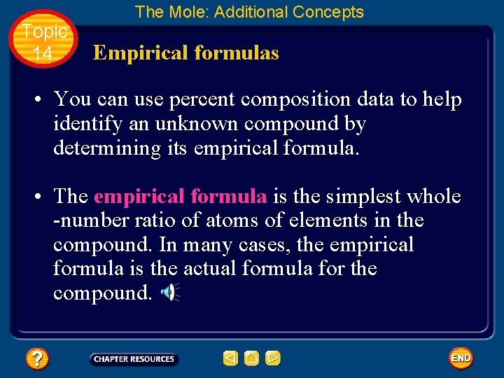 Topic 14 The Mole: Additional Concepts Empirical formulas • You can use percent composition