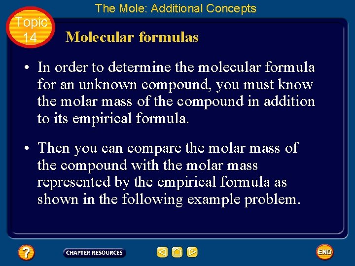 Topic 14 The Mole: Additional Concepts Molecular formulas • In order to determine the