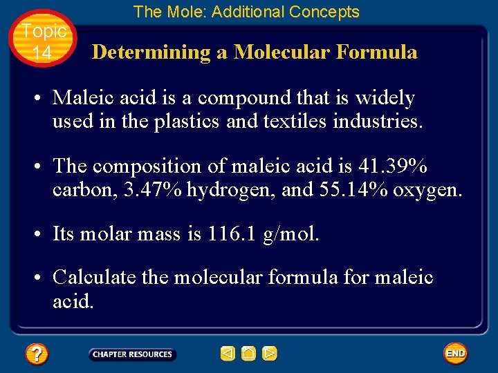 Topic 14 The Mole: Additional Concepts Determining a Molecular Formula • Maleic acid is